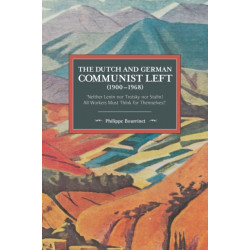 The Dutch And German Communist Left (1900-1968): 'Neither Lenin nor Trotsky nor Stalin! All Workers Must Think for Themselves.'