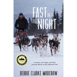 Fast Into the Night: A Woman, Her Dogs, and Their Journey North on the Iditarod Trail