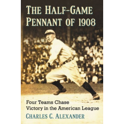The Half-Game Pennant of 1908: Four Teams Chase Victory in the American League