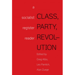 Class, Party, Revolution: A Socialist Register Reader