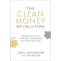 The Clean Money Revolution: Reinventing Power, Purpose, and Capitalism