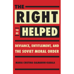 The Right to Be Helped: Deviance, Entitlement, and the Soviet Moral Order