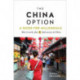 The China Option: A Guide for Millennials: How to work, play, and find success in China