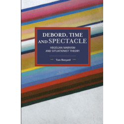 Debord, Time And Spectacle: Hegelian Marxism and Situationist Theory