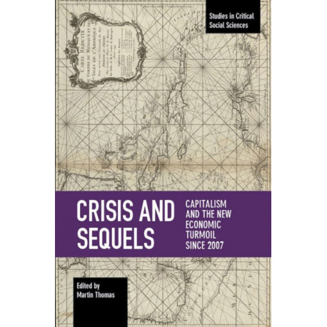 Crisis And Sequels: Capitalism and the New Economic Turmoil Since 2007