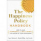 The Happiness Policy Handbook: How to Make Happiness and Well-Being the Purpose of Your Government