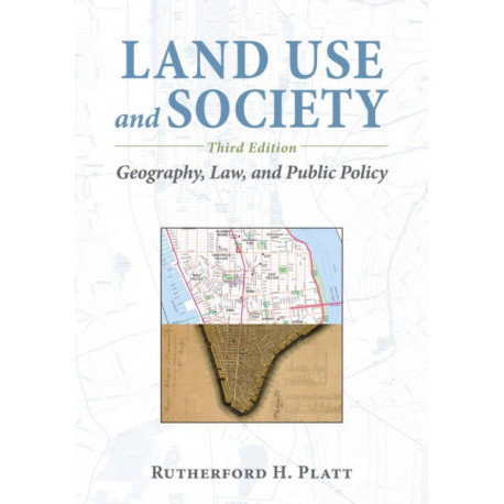 Land Use and Society, Third Edition: Geography, Law, and Public Policy