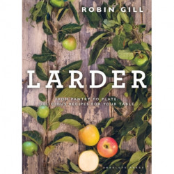 Larder: From pantry to plate - delicious recipes for your table