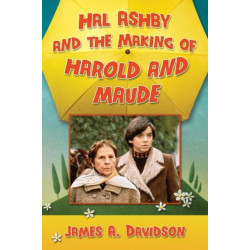 Hal Ashby and the Making of Harold and Maude