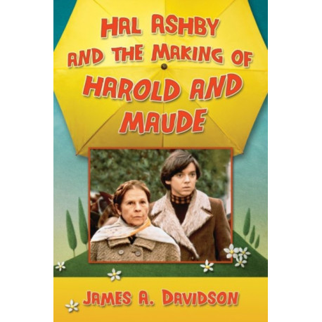 Hal Ashby and the Making of Harold and Maude