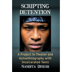 Scripting Detention: A Project in Theater and Autoethnography with Incarcerated Teens