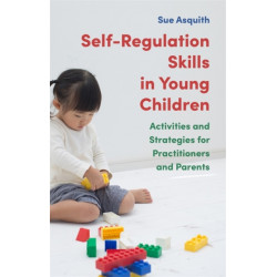 Self-Regulation Skills in Young Children: Activities and Strategies for Practitioners and Parents
