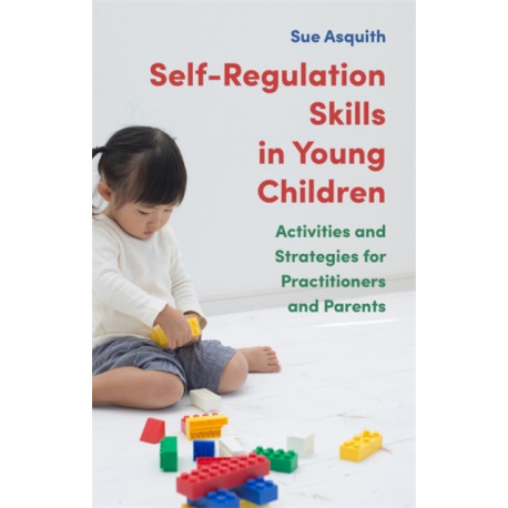 Self-Regulation Skills in Young Children: Activities and Strategies for Practitioners and Parents