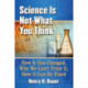Science Is Not What You Think: How It Has Changed, Why We Can't Trust It, How It Can Be Fixed