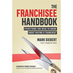 The Franchisee Handbook: Everything You Need to Know About Buying a Franchise
