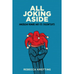 All Joking Aside: American Humor and Its Discontents