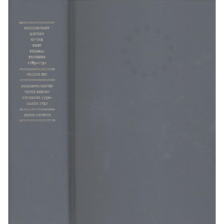 Documentary History of the First Federal Congress of the United States of America, March 4, 1789–March 3, 1791: Correspondence: Third Session, November 1790–March 1791