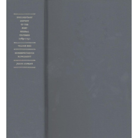 Documentary History of the First Federal Congress of the United States of America, March 4, 1789–March 3, 1791: Correspondence: Supplement