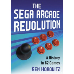 The Sega Arcade Revolution: A History in 62 Games