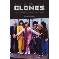 Send in the Clones: A Cultural Study of the Tribute Band