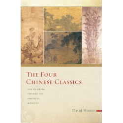 The Four Chinese Classics: Tao Te Ching, Chuang Tzu, Analects, Mencius