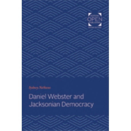 Daniel Webster and Jacksonian Democracy