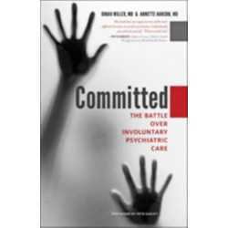 Committed: The Battle over Involuntary Psychiatric Care
