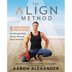 The Align Method: A Modern Movement Guide for a Stronger Body, Sharper Mind, and Stress-Proof Life