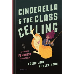 Cinderella and the Glass Ceiling: And Other Feminist Fairy Tales