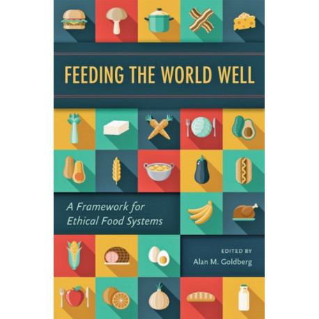 Feeding the World Well: A Framework for Ethical Food Systems