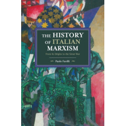 The History Of Italian Marxism: From its Origins to the Great War