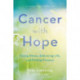 Cancer with Hope: Facing Illness, Embracing Life, and Finding Purpose