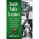 Seattle Public Sculptors: Twelve Makers of Monuments, Memorials and Statuary, 1909-1962