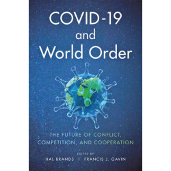 COVID-19 and World Order: The Future of Conflict, Competition, and Cooperation