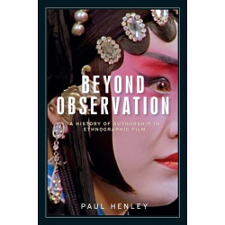 Beyond Observation: A History of Authorship in Ethnographic Film