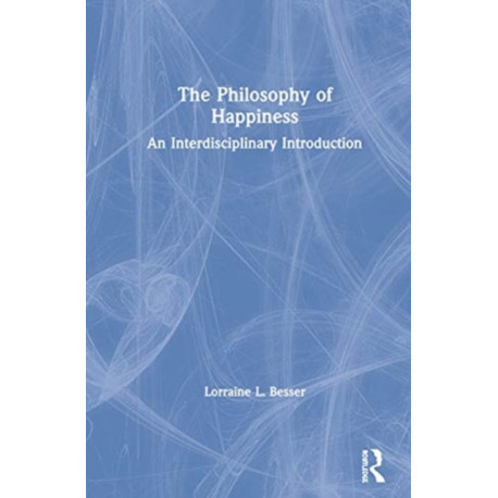 The Philosophy of Happiness: An Interdisciplinary Introduction