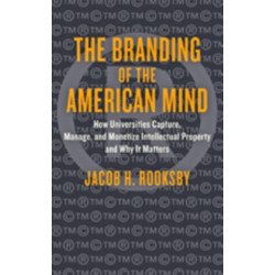The Branding of the American Mind: How Universities Capture, Manage, and Monetize Intellectual Property and Why It Matters