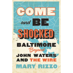 Come and Be Shocked: Baltimore beyond John Waters and The Wire
