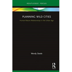 Planning Wild Cities: Human–Nature Relationships in the Urban Age