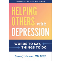 Helping Others with Depression: Words to Say, Things to Do