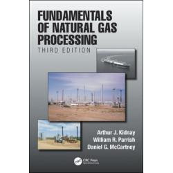Fundamentals of Natural Gas Processing, Third Edition