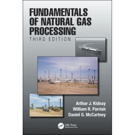Fundamentals of Natural Gas Processing, Third Edition