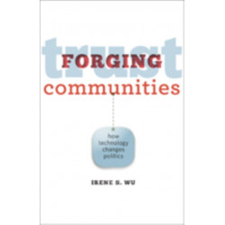 Forging Trust Communities: How Technology Changes Politics