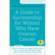 A Guide to Survivorship for Women Who Have Ovarian Cancer