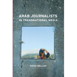 Arab Journalists in Transnational Media