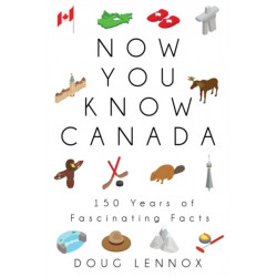 Now You Know Canada: 150 Years of Fascinating Facts