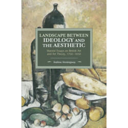 Landscape Between Ideology And The Aesthetic: Marxist Essays on British Art and Art Theory, 1750-1850