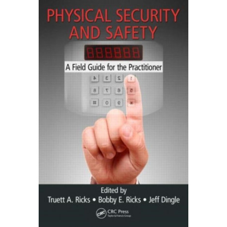 Physical Security and Safety: A Field Guide for the Practitioner