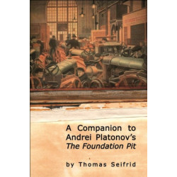 A Companion to Andrei Platonov's The Foundation Pit