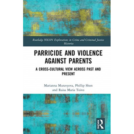 Parricide and Violence against Parents: A Cross-Cultural View across Past and Present